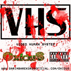 OXIDUS - VHS (Video Human System)