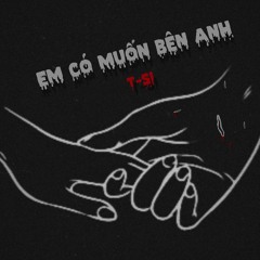 em có muốn bên anh (remix)