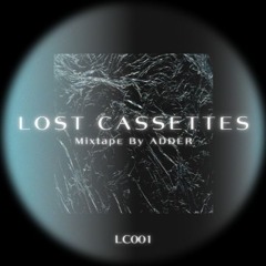 LOST CASSETTES 001 - Mixtape By ADDER