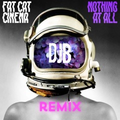 Fat Cat Cinema - Nothing At All - (dj bRradley - Remix)
