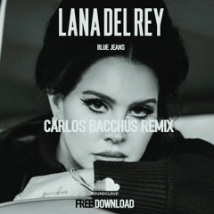 Lana Del Rey - Blue Jeans (Carlos Bacchüs Remix) FREE DOWNLOAD