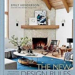 [PDF Download] The New Design Rules: How to Decorate and Renovate, from Start to Finish: An Int