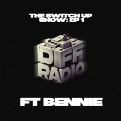 The Switch Up Show EP1 ft Bennie - DIFF RADIO