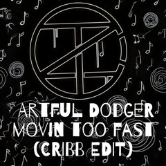 Artful Dodger | Movin Too Fast (CRIBB EDIT)