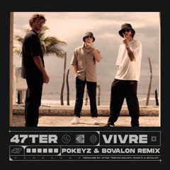 47Ter - Vivre (Pokeyz & Bovalon Remix)