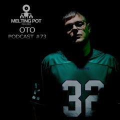 Melting Podcast #73  - OTO
