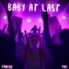 Fanchu X TINY - Baby At Last