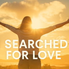 I Searched for Love