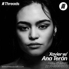 Xavier w/Ana Terán - Threads Radio [12/06/20]