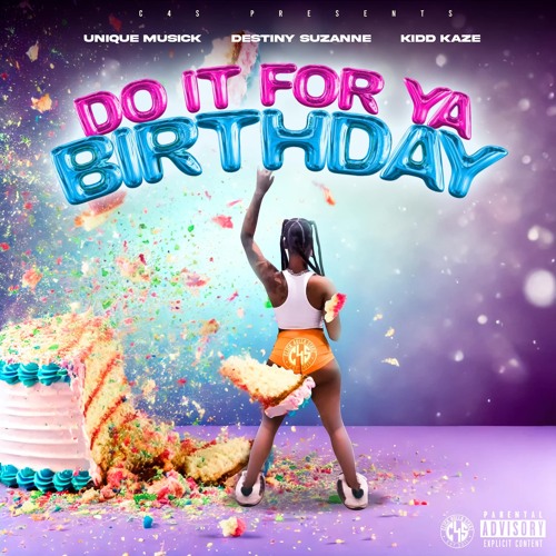 Do It For Ya Birthday I Click 4ulla Starz x Unique Musick x Destiny Suzanne x Kidd Kaze #C4S