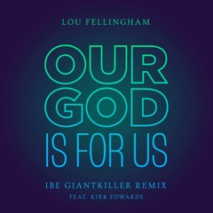 Our God is for Us (Ibe Giantkiller Remix) [feat. Kirk Edwards]