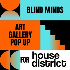 Blind Minds for @House District Art Gallery Pop Up Set