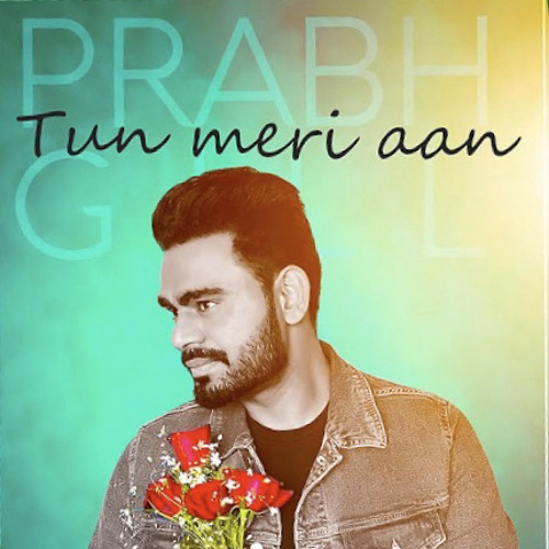 TUN MERI AAN - Prabh Gill | Babbal Rai | Surilie Gautam | Rana Ranbir | Punjabi Song |