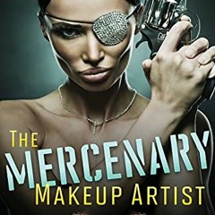 [Get] EBOOK 📁 The Mercenary Makeup Artist: Breaking into the Business with Style by
