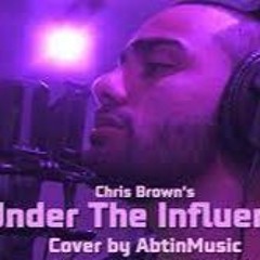 Chris Brown - Under The Influence (Cover by AbtinMusic)