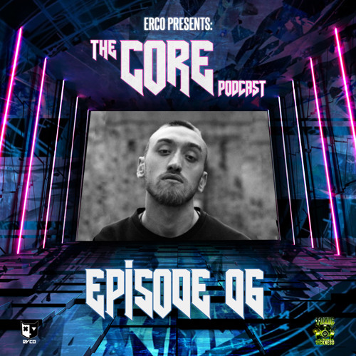 ERCO PRESENTS THE CORE PODCAST #6 ON TOXIC SICKNESS / APRIL / 2022
