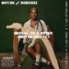 DENIAL IS A RIVER (BOY2K Remix)