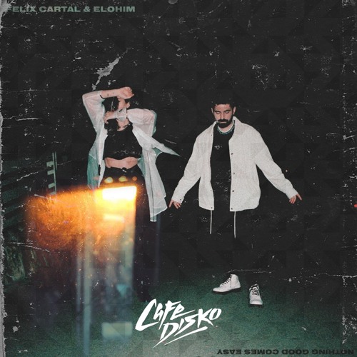 Felix Cartal & Elohim - Nothing Good Comes Easy (Cafe Disko Remix)