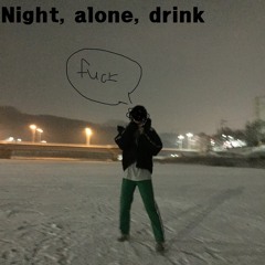 4. Night, Alone, Drink