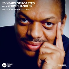 20 Years of Roasted: Kerri Chandler - 31 August 2024