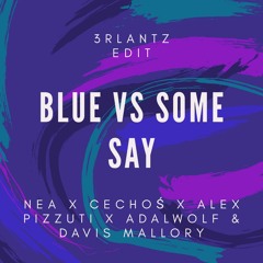 Blue Vs Some Say - Nea X Cechoś X Alex Pizzuti X Adalwolf & Davis Mallory (3RLANTZ Edit)