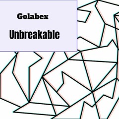 Golabex - Unbreakable (Original Mix)