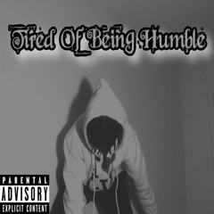Tired of Being Humble (Prod. Mxney Convo)