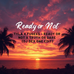 Ready or Not x Truth or Dare (DJ Dex One Edit)