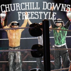 Churchill Downs Freestyle - $ace x A-Murph