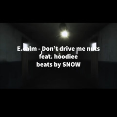 Don’t drive me nuts - hoodiee & E.calm prod. snowbeats