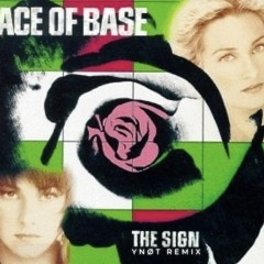 THE SIGN • ACE OF BASE (YNØT REMIX)