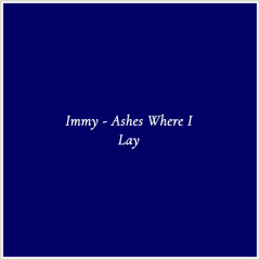 Immy - Ashes Where I Lay