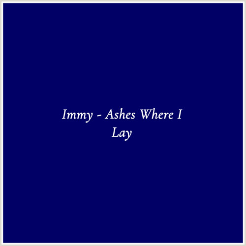 Immy - Ashes Where I Lay