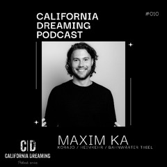 California Dreaming Podcast #010 by Maxim Ka (Korajo / Heimkehr / Bahnwärter Thiel )