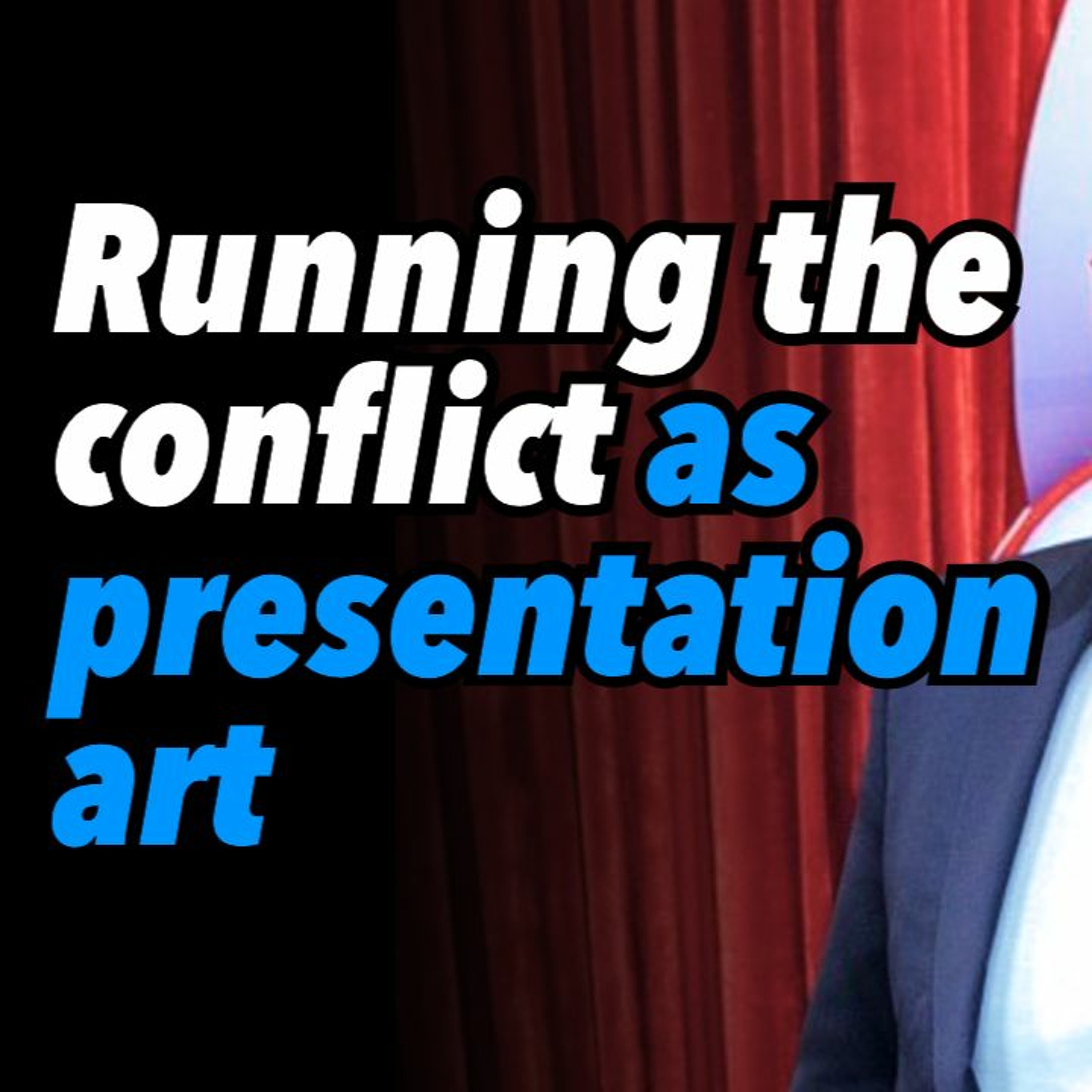 Running the conflict as presentation art