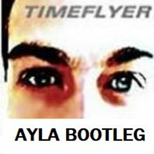 Ayla (Timeflyer Bootleg 2023)