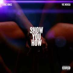 Lyric Jones - Show You How (Feat. Vic Mensa)
