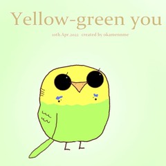 [Yellow Green You]20220410 - No.492