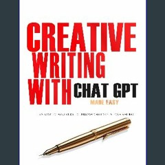 ebook [read pdf] ⚡ Creative Writing with ChatGPT: Made Easy (How To Write A Book Book 3) [PDF]