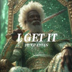 I Get It ft. T.P Eytan
