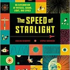 READ KINDLE 📌 The Speed of Starlight: An Exploration of Physics, Sound, Light, and S