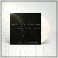 Paye K Prem Dia Doriya - Gurjant Singh Bainka - Music By - Harman Maan