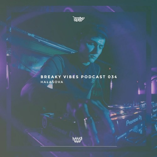 Breaky Vibes Podcast 034 - HAŁASOVA