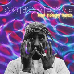 Tupac - Do For Love (Mad Honeyy Remix)