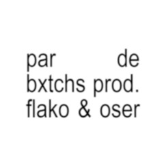 par de bxtchs (p. flako & oser)