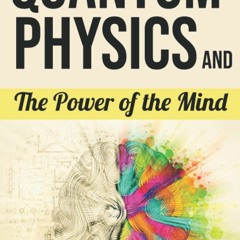 [eBOOK]❤️DOWNLOAD⚡️ Quantum Physics and The Power of the Mind Discover all the important fea