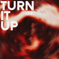 azz. - TURN IT UP