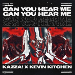 Kazza! x Kevin Kitchen - Can You Hear Me (Original Mix)