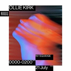 Noods Radio - Ollie Kirk w/ Squidge - 21.07.22