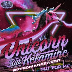 Unicorn On Ketamine - Not For Me | rPyromancer's 280 BPM Edit